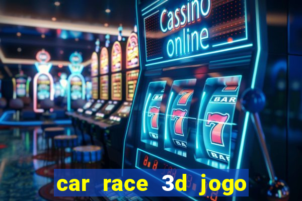 car race 3d jogo de carros